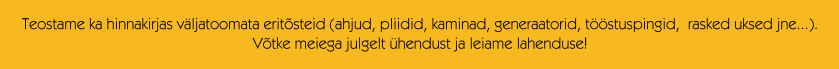 Teostame ka hinnakirjas väljatoomata eritõsteid (ahjud, pliid, kaminad, generaatorid, tööstuspingid,  rasked uksed jne...).
Võtke meiega julgelt ühendust ja leiame lahenduse!